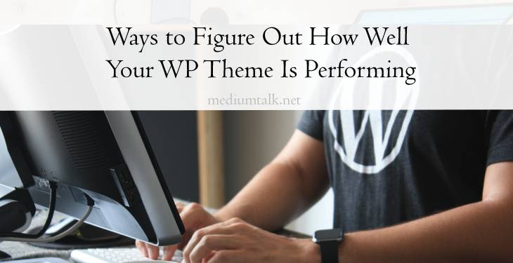 Four Ways to Figure Out How Well Your WP Theme Is Performing