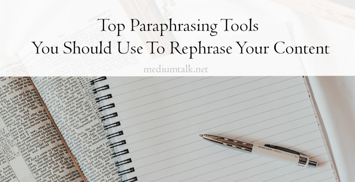 Top Paraphrasing Tools You Should Use To Rephrase Your Content