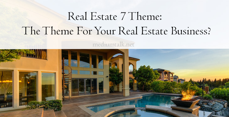 Real Estate 7 Theme: The Theme For Your Real Estate Business?