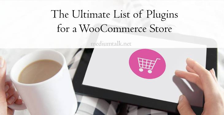 The Ultimate List of Plugins to Make and Scale a Fully Functional WooCommerce Store