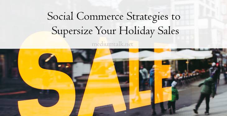 Five Social Commerce Strategies to Supersize Your Holiday Sales