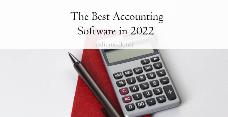 The Ten Best Accounting Software in 2022 to Solve That Tricky Part of Running a Business