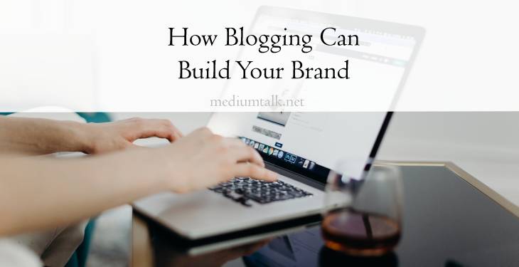 How Blogging Can Build Your Brand