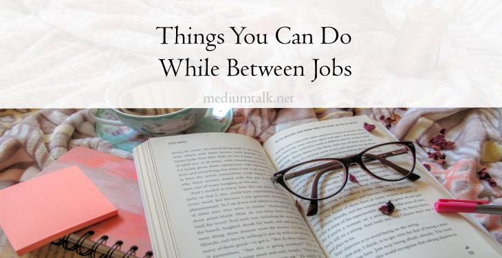 Five Things You Can Do While You’re Between Jobs