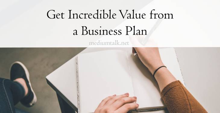 Ten Ways to Use and Get Incredible Value from a Business Plan