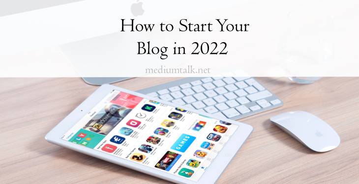 How to Start Your Blog in 2022