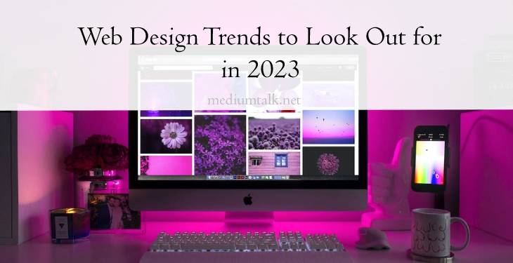 Web Design Trends to Look Out for in 2023