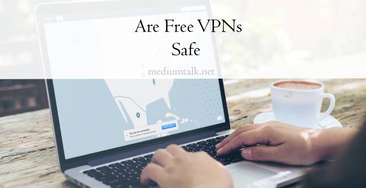 Are Free VPNs Safe Four Things to Know Before Using Free VPNs