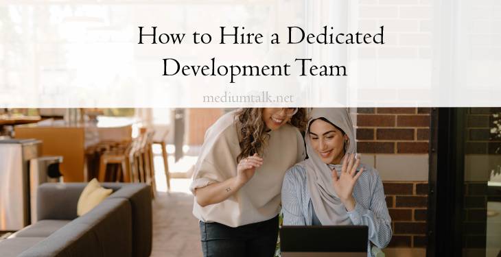 How to Hire a Dedicated Development Team in 2023