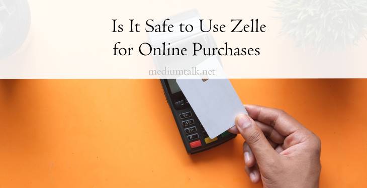 Is It Safe to Use Zelle for Online Purchases