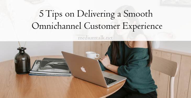 5 Tips on Delivering a Smooth Omnichannel Customer Experience