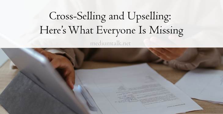 Cross-Selling and Upselling: Here’s What Everyone Is Missing