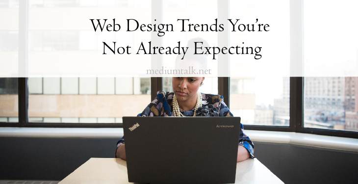 Web Design Trends You’re Not Already Expecting
