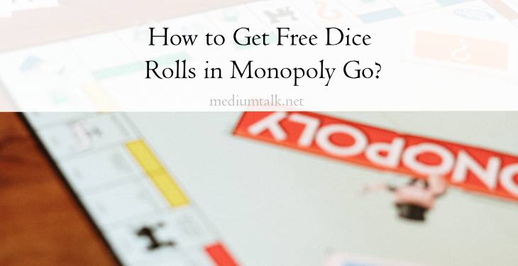 How to Get Free Dice Rolls in Monopoly Go?