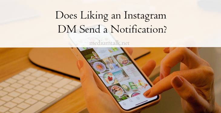 Does Liking an Instagram DM Send a Notification?